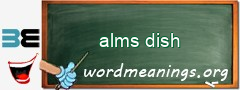 WordMeaning blackboard for alms dish